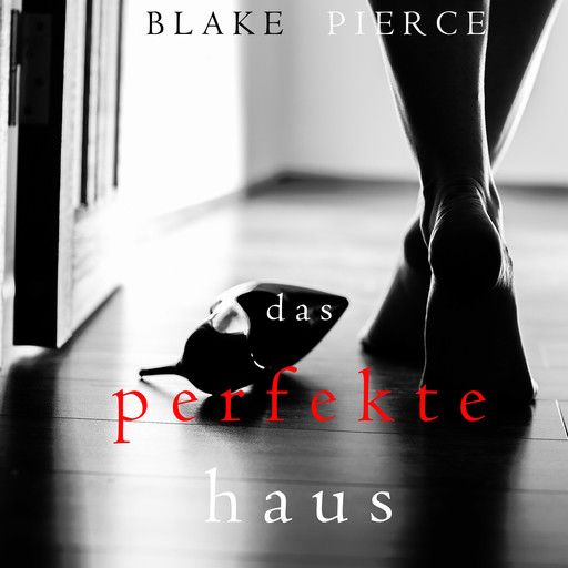 Das Perfekte Haus (Ein spannender Psychothriller mit Jessie Hunt – Band Drei), Blake Pierce