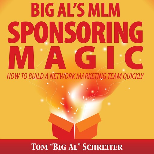 Big Al’s MLM Sponsoring Magic, Tom "Big Al" Schreiter