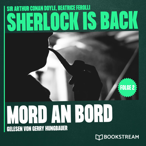 Mord an Bord - Sherlock is Back, Folge 2 (Ungekürzt), Arthur Conan Doyle, Beatrice Ferolli