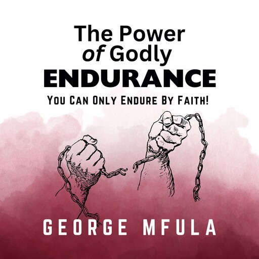 The Power of Godly Endurance, George Mfula
