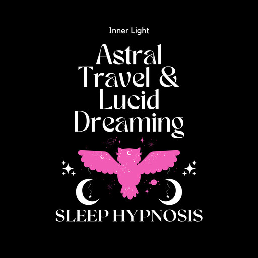 Astral Travel & Lucid Dreaming Sleep Hypnosis, Inner Light