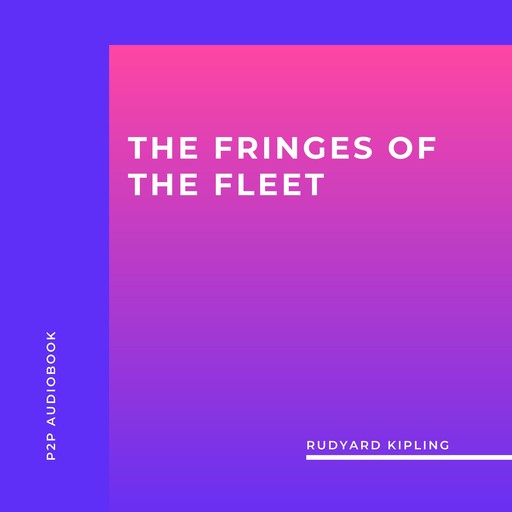 The Fringes of the Fleet (Unabridged), Joseph Rudyard Kipling