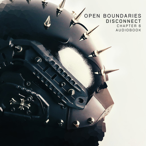 Disconnect: Chapter 6, Open Boundaries