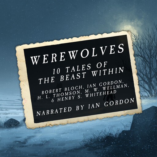 HorrorBabble's WEREWOLVES: 10 Tales of the Beast Within, Robert Bloch, Henry S.Whitehead, Ian Gordon, M.W. Wellman, H.L. Thomson
