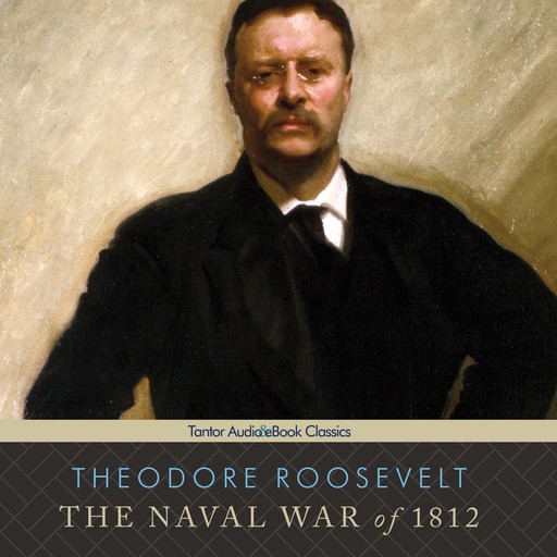 The Naval War of 1812, Theodore Roosevelt