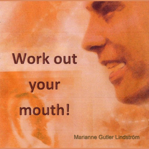 Work out your mouth, Marianne Gutler Lindström