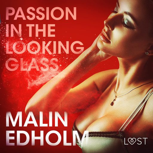 Passion in the Looking Glass - Erotic Short Story, Malin Edholm