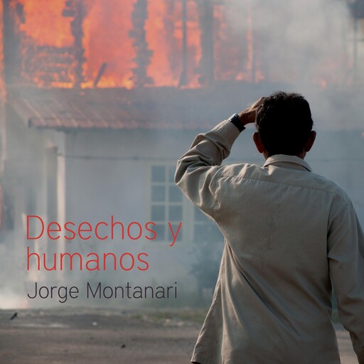 Desechos y humanos, Jorge Montanari