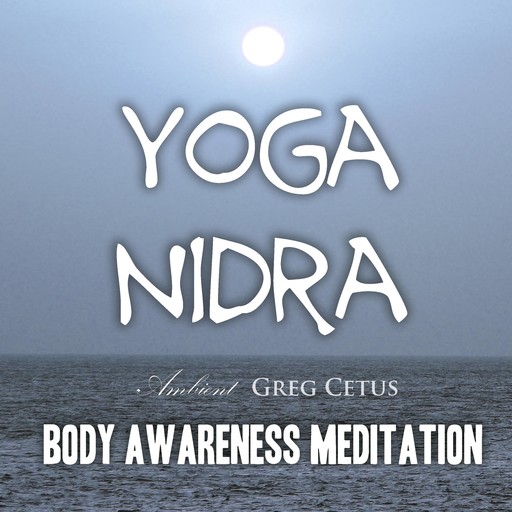 Yoga Nidra - Body Awareness Meditation, Greg Cetus