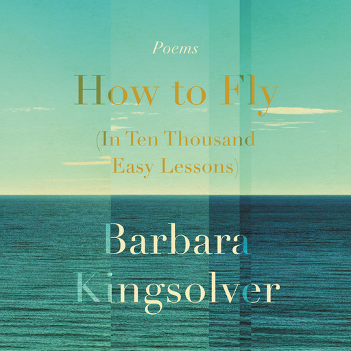 How to Fly (In Ten Thousand Easy Lessons), Barbara Kingsolver