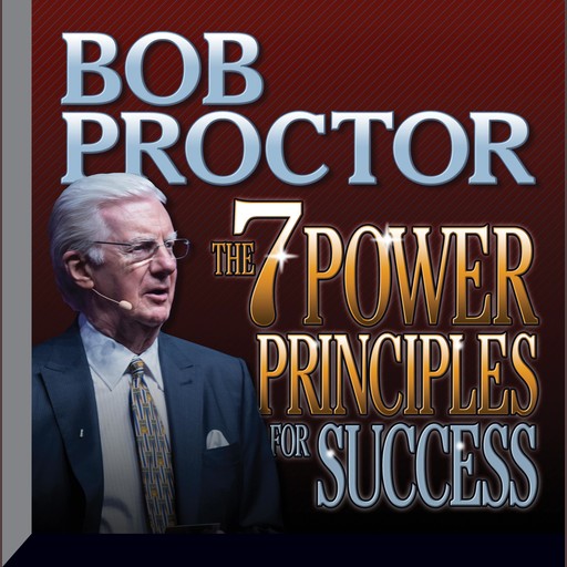 The 7 Power Principles for Success, Bob Proctor