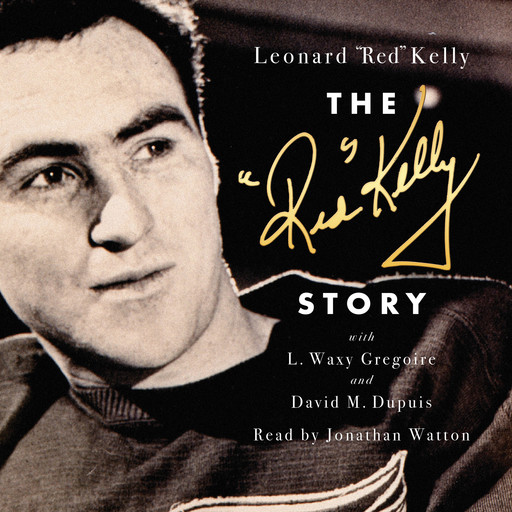 The Red Kelly Story (Unabridged), Kelly Leonard