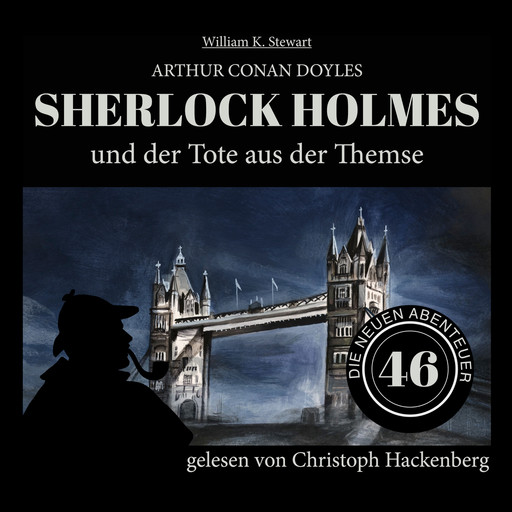 Sherlock Holmes und der Tote aus der Themse - Die neuen Abenteuer, Folge 46 (Ungekürzt), Arthur Conan Doyle, William K. Stewart