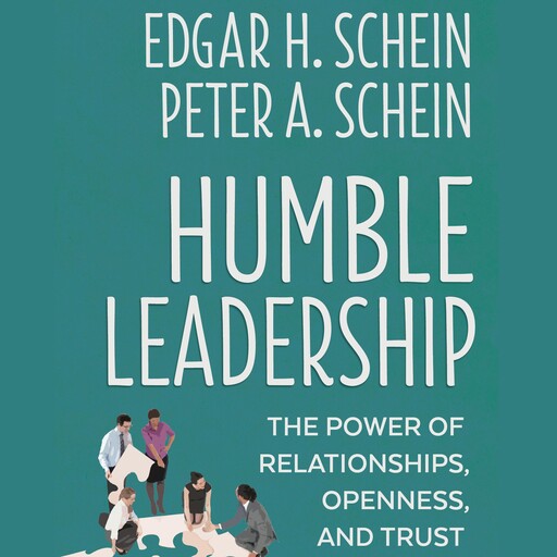 Humble Leadership, Edgar H.Schein, Peter A. Schein
