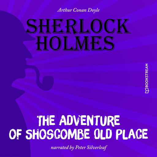 The Adventure of Shoscombe Old Place (Unabridged), Arthur Conan Doyle