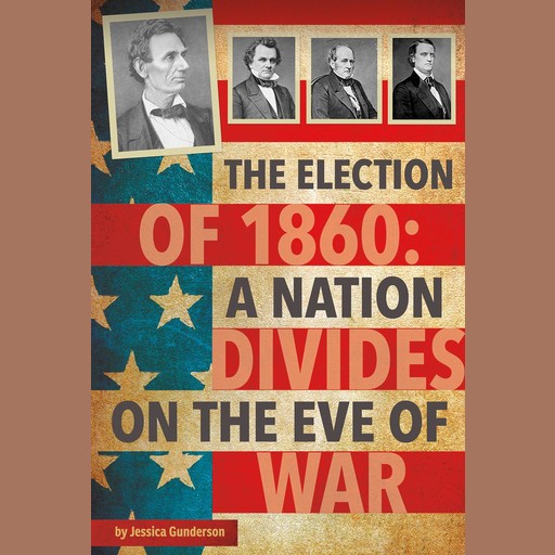 The Election of 1860, Jessica Gunderson