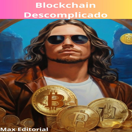 Blockchain Descomplicado: Entendendo a Tecnologia por Trás das Criptomoedas, Max Editorial