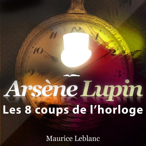 Les 8 Coups de l'horloge ; les aventures d'Arsène Lupin, Maurice Leblanc