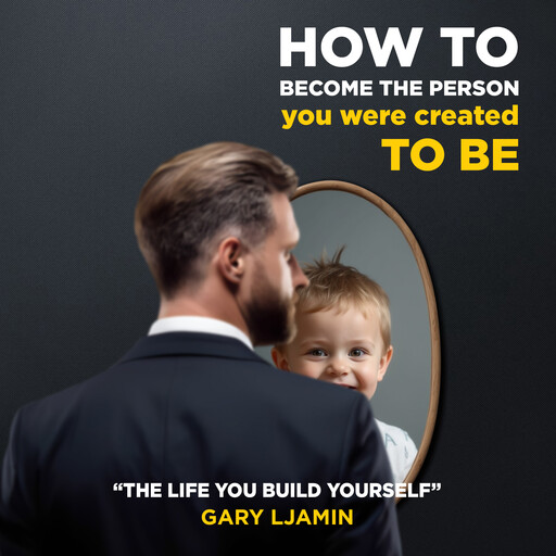 How to become the person You were created to be., Gary Ljamin