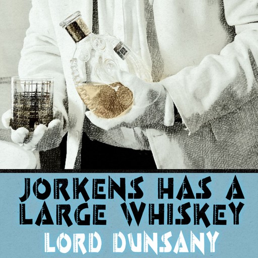 Jorkens Has a Large Whiskey, Lord Dunsany