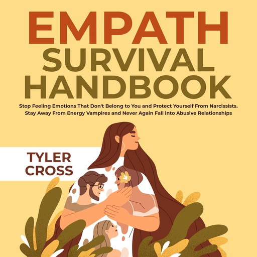Empath Survival Handbook: Stop Feeling Emotions That Don't Belong to You and Protect Yourself From Narcissists, Tyler Cross