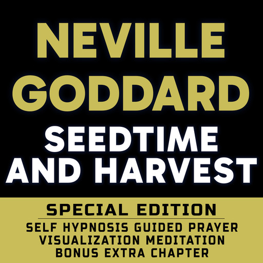 Seedtime and Harvest - SPECIAL EDITION - Self Hypnosis Guided Prayer Meditation Visualization, Neville Goddard