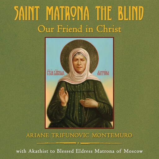 Saint Matrona the Blind Our Friend in Christ, Ariane Montemuro