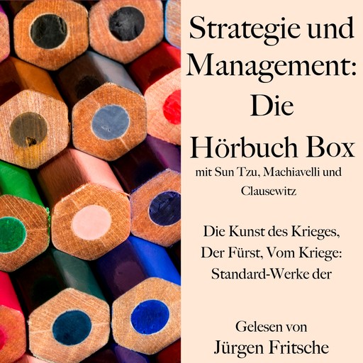 Strategie und Management: Die Hörbuch Box mit Sun Tzu, Machiavelli und Clausewitz, Sun Tzu, Nicolò Machiavelli, Carl von Clausewitz