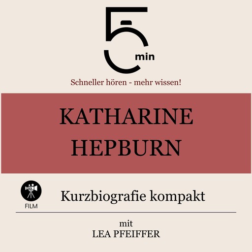Katharine Hepburn: Kurzbiografie kompakt, Lea Pfeiffer, 5 Minuten, 5 Minuten Biografien