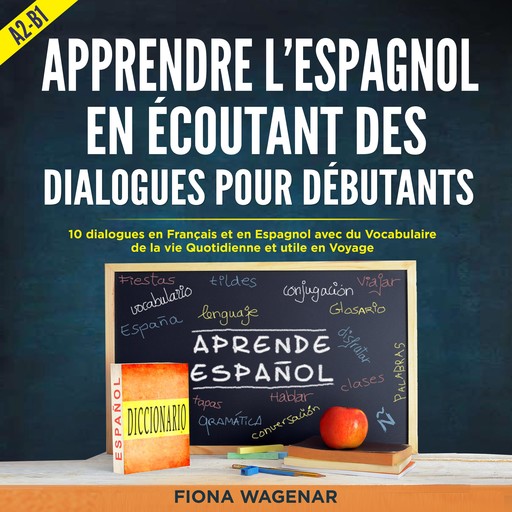 Apprendre l'espagnol en écoutant des dialogues pour Débutants, A2-B1, Fiona Wagenar