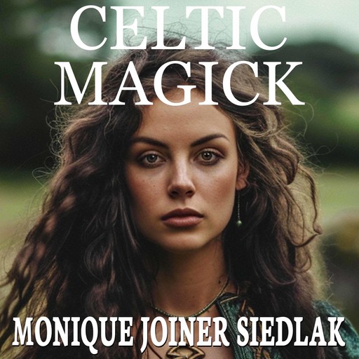 Celtic Magick, Monique Joiner Siedlak