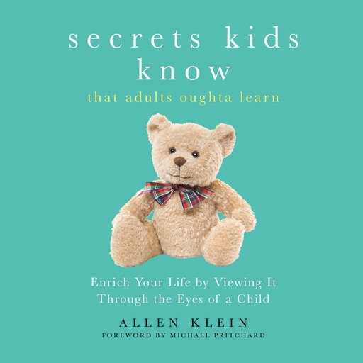 Secrets Kids Know That Adults Oughta Learn, Allen Klein