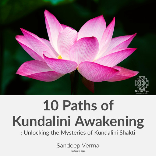 10 Paths of Kundalini Awakening: Unlocking the Mysteries of Kundalini Shakti, Sandeep Verma