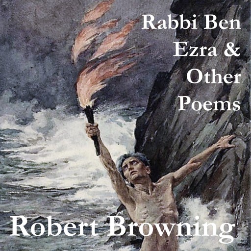 Rabbi Ben Ezra & Other Poems, Robert Browning