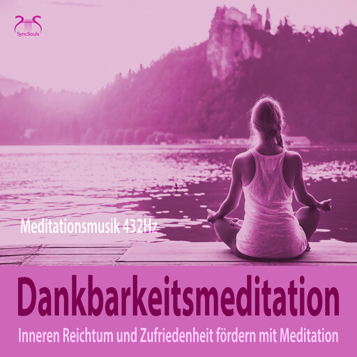 Dankbarkeitsmeditation: Inneren Reichtum und Zufriedenheit fördern mit Meditation, 432Hz Meditationsmusik - inneren Reichtum und Zufriedenheit fördern, Franziska Diesmann, Torsten Abrolat