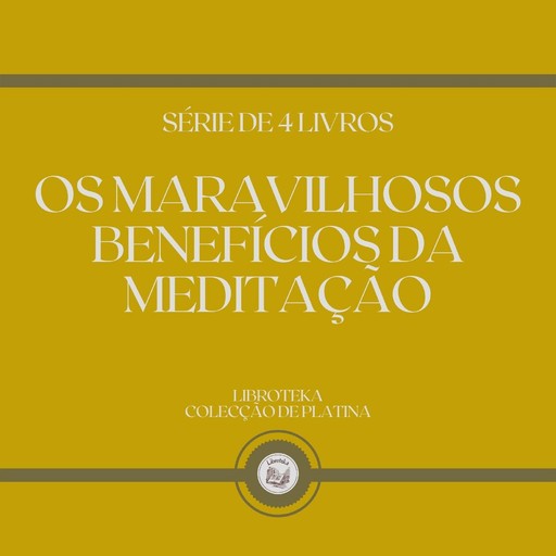 OS MARAVILHOSOS BENEFÍCIOS DA MEDITAÇÃO (SÉRIE DE 4 LIVROS), LIBROTEKA