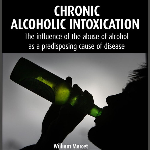 Chronic Alcoholic Intoxication, William Marcet