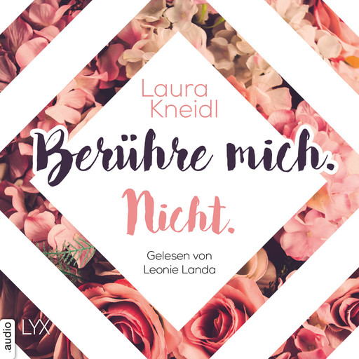 Berühre mich. Nicht. - Berühre mich nicht-Reihe, Teil 1 (Ungekürzt), Laura Kneidl