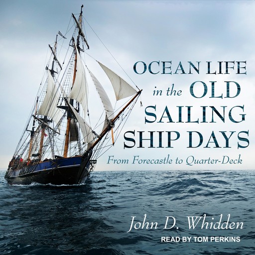 Ocean Life in the Old Sailing Ship Days, John D. Whidden