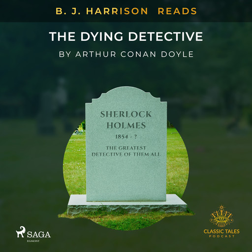 B. J. Harrison Reads The Dying Detective, Arthur Conan Doyle