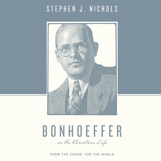 Bonhoeffer on the Christian Life, Stephen J. Nichols