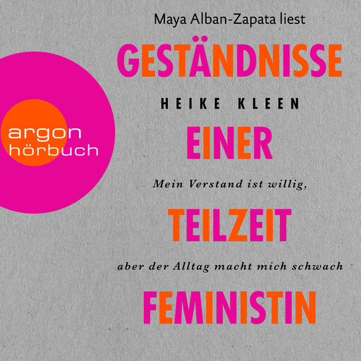 Geständnisse einer Teilzeitfeministin - Mein Verstand ist willig, aber der Alltag macht mich schwach (Ungekürzt), Heike Kleen