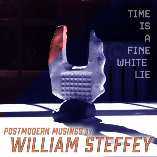 Time is a Fine White Lie, William Steffey