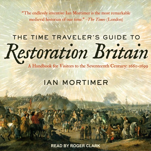 The Time Traveler's Guide to Restoration Britain, Ian Mortimer
