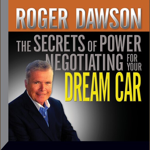 The Secrets of Power Negotiating for Your Dream Car, Roger Dawson