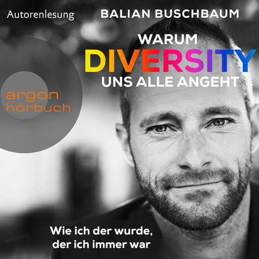 Warum Diversity uns alle angeht - Wie ich der wurde, der ich immer war (Ungekürzte Autorenlesung), Balian Buschbaum