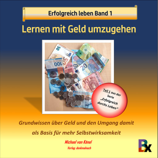 Erfolgreich leben - Band 1: Lernen mit Geld umzugehen, Michael von Känel