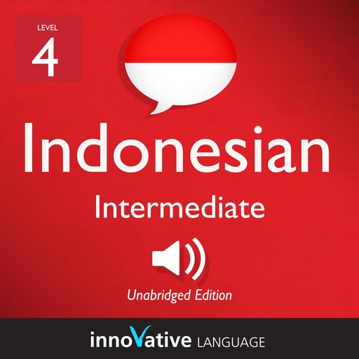 Learn Indonesian - Level 4: Intermediate Indonesian, Volume 1, Innovative Language Learning