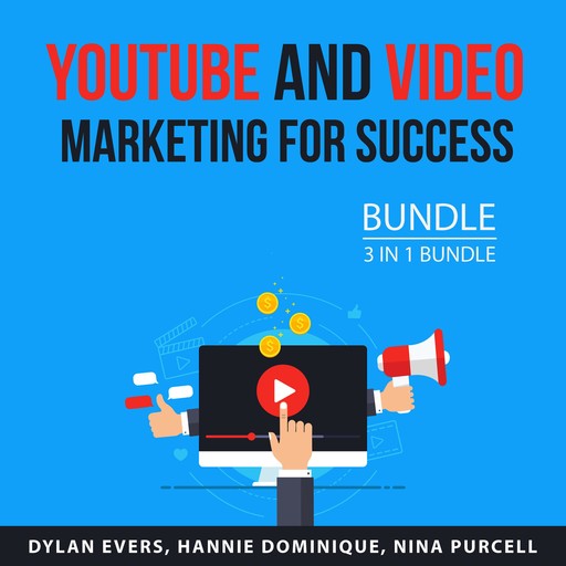 Youtube and Video Marketing for Success Bundle, 3 in 1 Bundle, Dylan Evers, Nina Purcell, Hannie Dominique