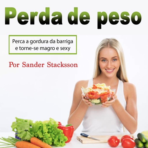 Perda de peso: Perca a gordura da barriga e torne-se magro e sexy (Portuguese Edition), Sander Stacksson